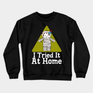 I Tried It At Home Crewneck Sweatshirt